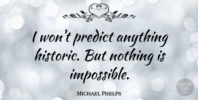 Michael Phelps Quote About Motivational, Sports, Swimming: I Wont Predict Anything Historic...