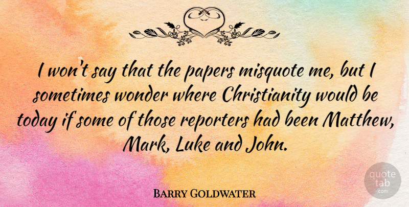 Barry Goldwater Quote About Political, Would Be, Paper: I Wont Say That The...