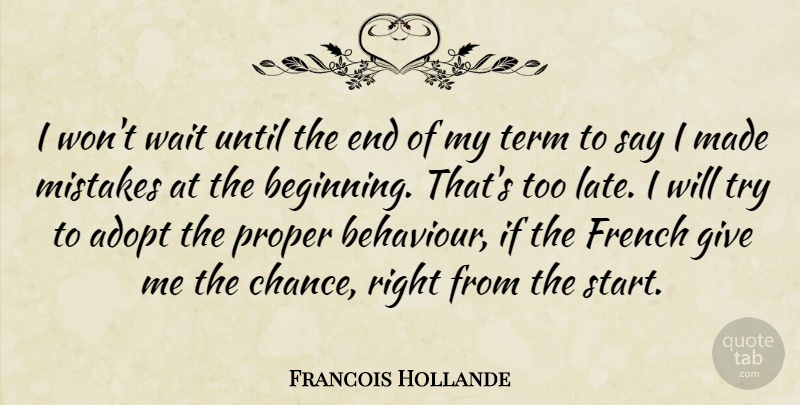 Francois Hollande Quote About Mistake, Giving, Waiting: I Wont Wait Until The...