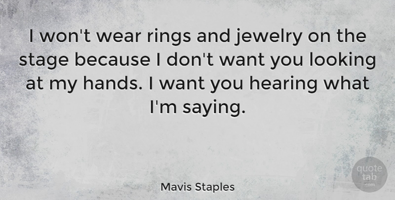 Mavis Staples Quote About Hands, Want, Hearing: I Wont Wear Rings And...