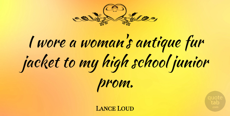 Lance Loud Quote About School, Fur, Antiques: I Wore A Womans Antique...