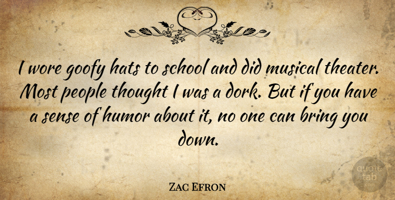 Zac Efron Quote About School, People, Musical: I Wore Goofy Hats To...