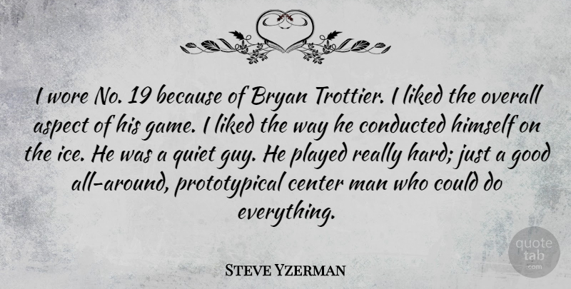 Steve Yzerman Quote About Aspect, Bryan, Center, Good, Himself: I Wore No 19 Because...