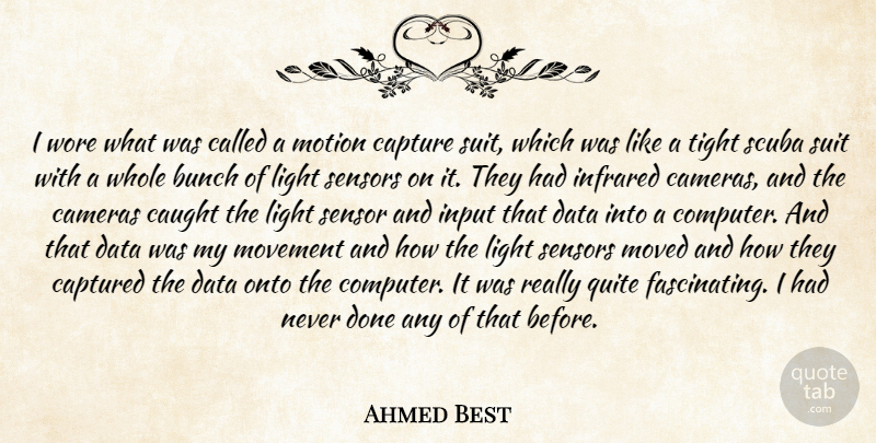 Ahmed Best Quote About Bunch, Cameras, Capture, Captured, Caught: I Wore What Was Called...