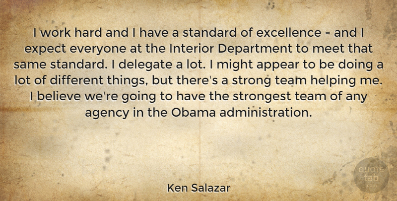 Ken Salazar Quote About Strong, Team, Believe: I Work Hard And I...