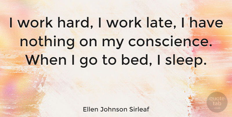 Ellen Johnson Sirleaf Quote About Sleep, Hard Work, Bed: I Work Hard I Work...