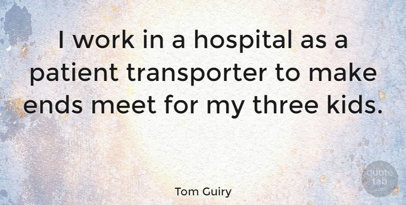 Tom Guiry Quote About Ends, Meet, Patient, Work: I Work In A Hospital...