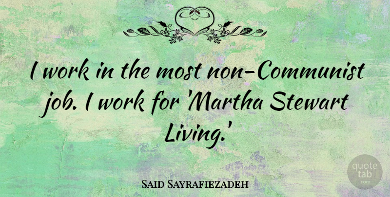 Said Sayrafiezadeh Quote About Work: I Work In The Most...