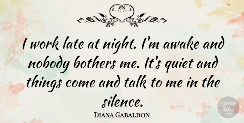 Diana Gabaldon Quote About Night, Silence, Quiet: I Work Late At Night...