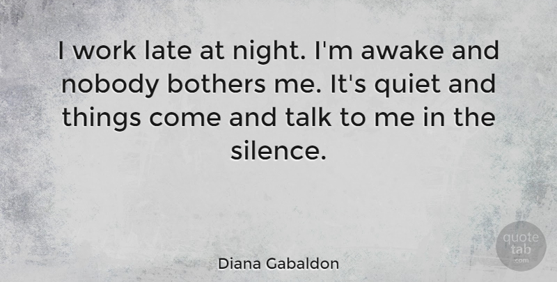 Diana Gabaldon Quote About Night, Silence, Quiet: I Work Late At Night...