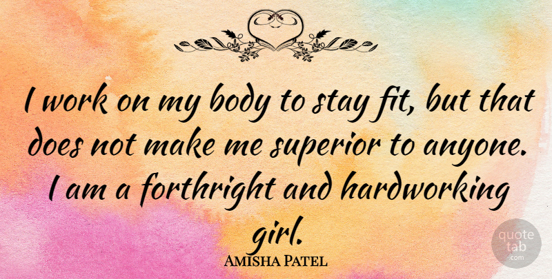 Amisha Patel Quote About Forthright, Stay, Superior, Work: I Work On My Body...