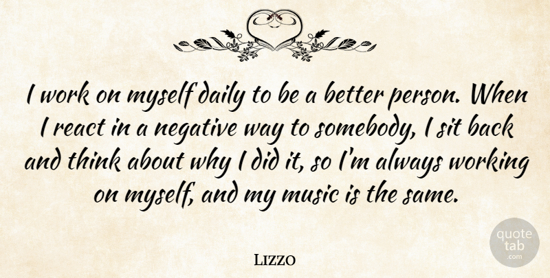 Lizzo Quote About Music, Negative, React, Sit, Work: I Work On Myself Daily...