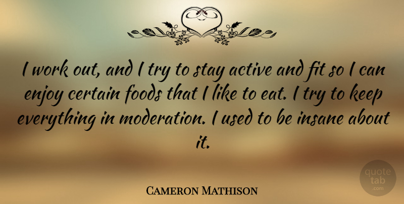 Cameron Mathison Quote About Active, Certain, Fit, Foods, Insane: I Work Out And I...