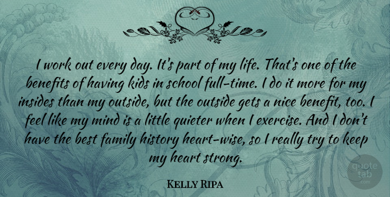 Kelly Ripa Quote About Wise, Strong, Nice: I Work Out Every Day...