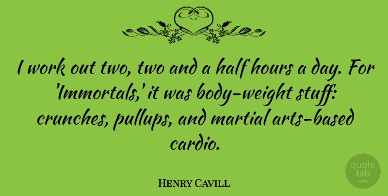 Henry Cavill Quote About Art, Body Weight, Two: I Work Out Two Two...