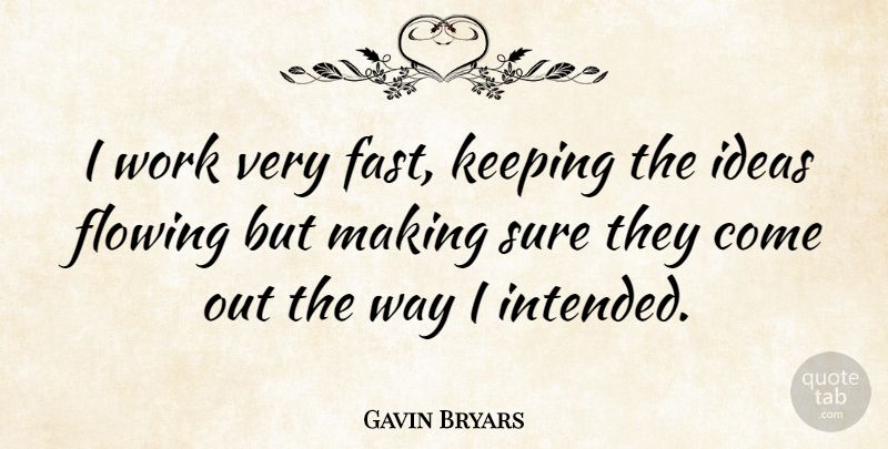 Gavin Bryars Quote About Ideas, Way: I Work Very Fast Keeping...