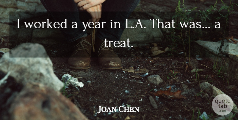 Joan Chen Quote About Worked, Year: I Worked A Year In...