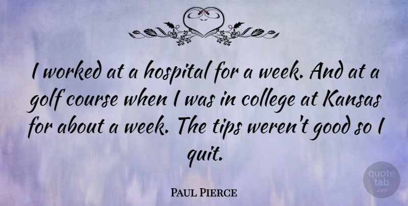 Paul Pierce Quote About Golf, College, Kansas: I Worked At A Hospital...