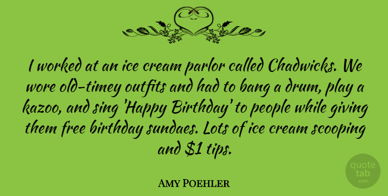 Amy Poehler Quote About Birthday, Ice Cream, Play: I Worked At An Ice...