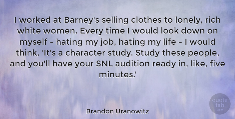 Brandon Uranowitz Quote About Audition, Character, Clothes, Five, Hating: I Worked At Barneys Selling...