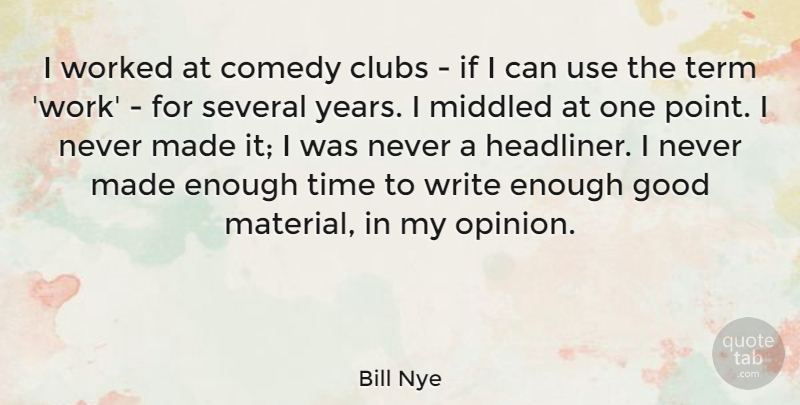 Bill Nye Quote About Clubs, Comedy, Good, Several, Term: I Worked At Comedy Clubs...