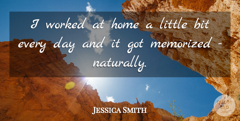 Jessica Smith Quote About Bit, Home, Worked: I Worked At Home A...