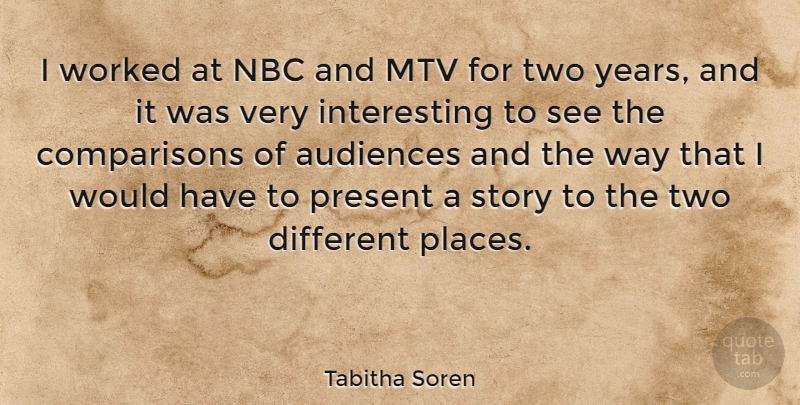 Tabitha Soren Quote About Years, Mtv, Two: I Worked At Nbc And...