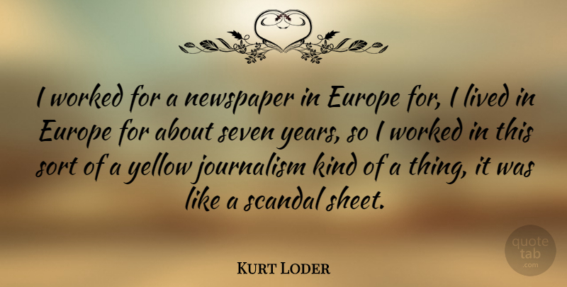 Kurt Loder Quote About Years, Europe, Yellow: I Worked For A Newspaper...