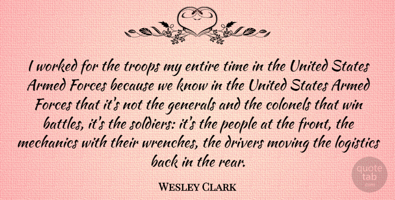 Wesley Clark Quote About Armed, Drivers, Entire, Forces, Generals: I Worked For The Troops...