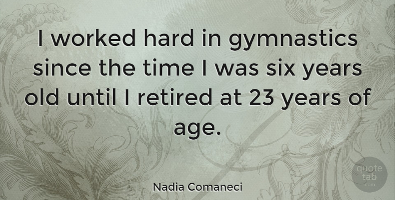 Nadia Comaneci Quote About Sports, Gymnastics, Years: I Worked Hard In Gymnastics...