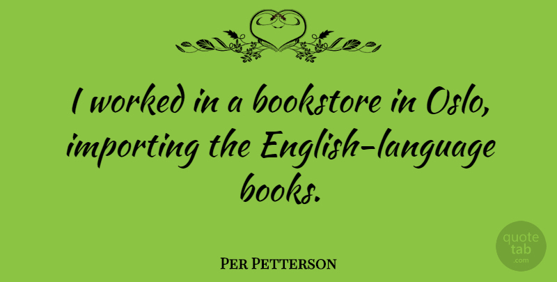 Per Petterson Quote About Book, Oslo, Language: I Worked In A Bookstore...