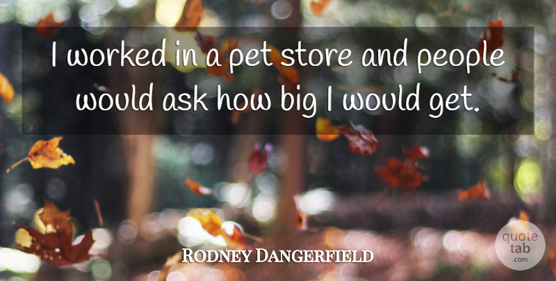 Rodney Dangerfield Quote About People, Pet, Comedy: I Worked In A Pet...