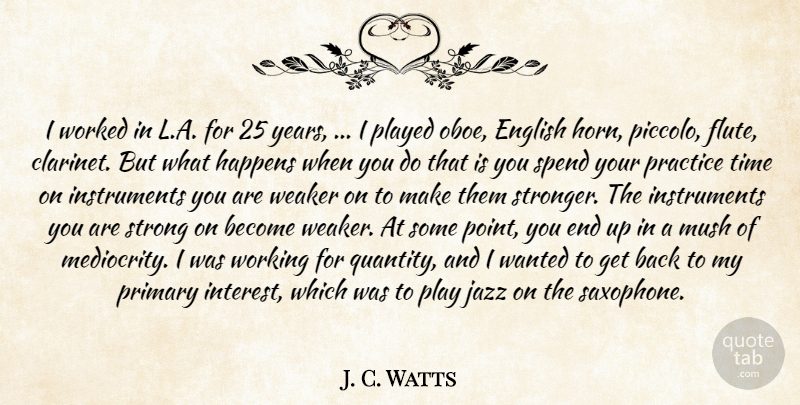 J. C. Watts Quote About English, Happens, Jazz, Played, Practice: I Worked In L A...