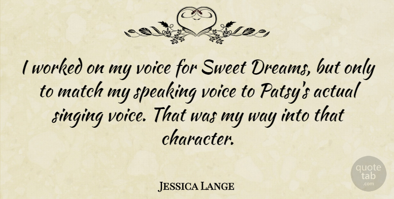 Jessica Lange Quote About Dream, Sweet, Character: I Worked On My Voice...