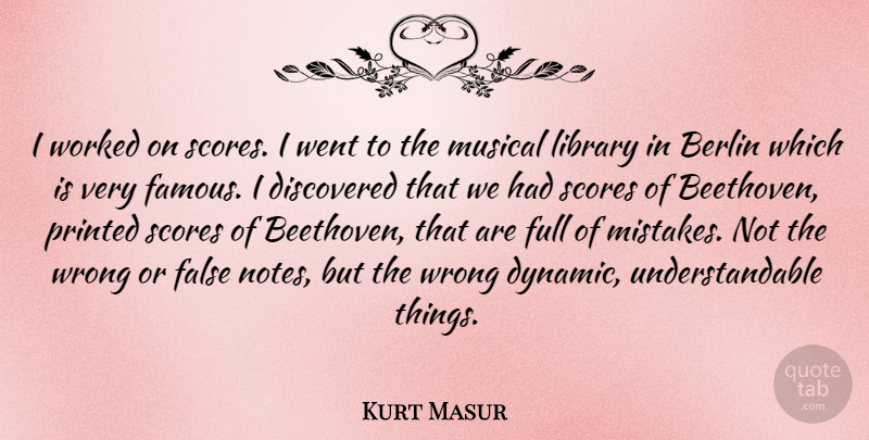 Kurt Masur Quote About Mistake, Musical, Library: I Worked On Scores I...
