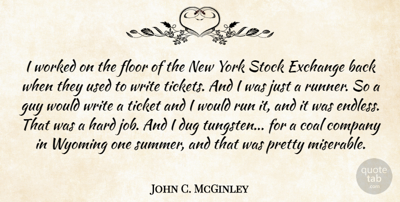 John C. McGinley Quote About Coal, Dug, Exchange, Floor, Guy: I Worked On The Floor...