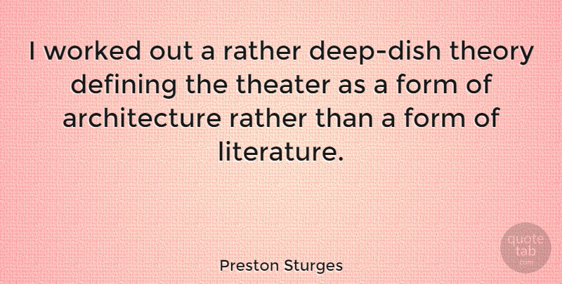 Preston Sturges Quote About Architecture, Defining, Form, Theory, Worked: I Worked Out A Rather...