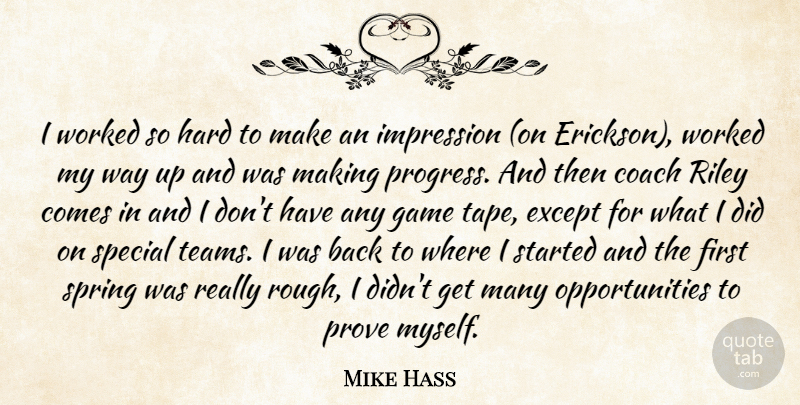 Mike Hass Quote About Coach, Except, Game, Hard, Impression: I Worked So Hard To...