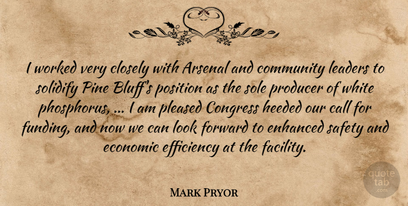 Mark Pryor Quote About Arsenal, Call, Closely, Community, Congress: I Worked Very Closely With...