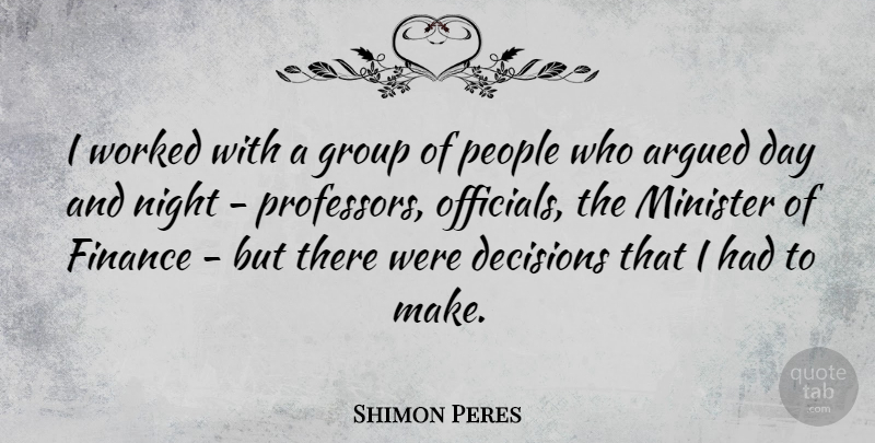 Shimon Peres Quote About Night, People, Decision: I Worked With A Group...