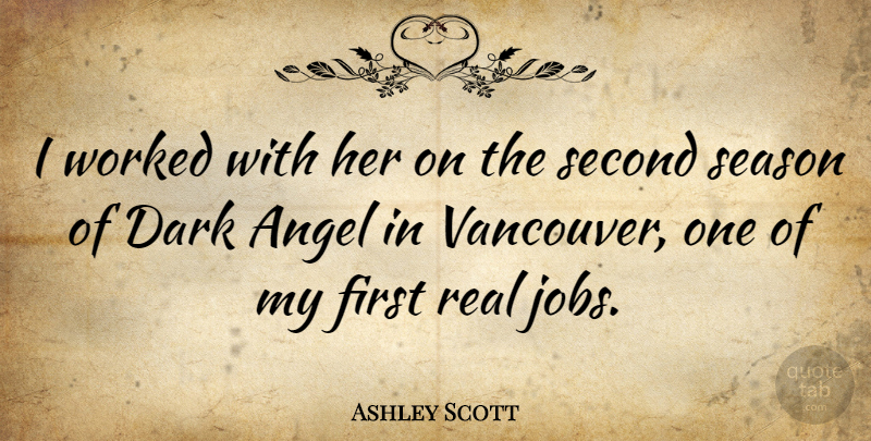 Ashley Scott Quote About Season, Second, Worked: I Worked With Her On...