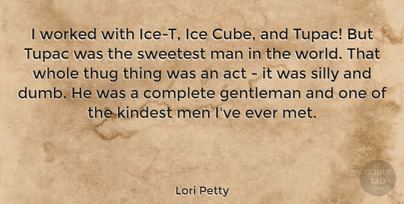 Lori Petty Quote About Act, Complete, Gentleman, Ice, Kindest: I Worked With Ice T...