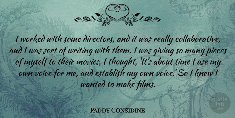 Paddy Considine Quote About Establish, Knew, Movies, Pieces, Sort: I Worked With Some Directors...