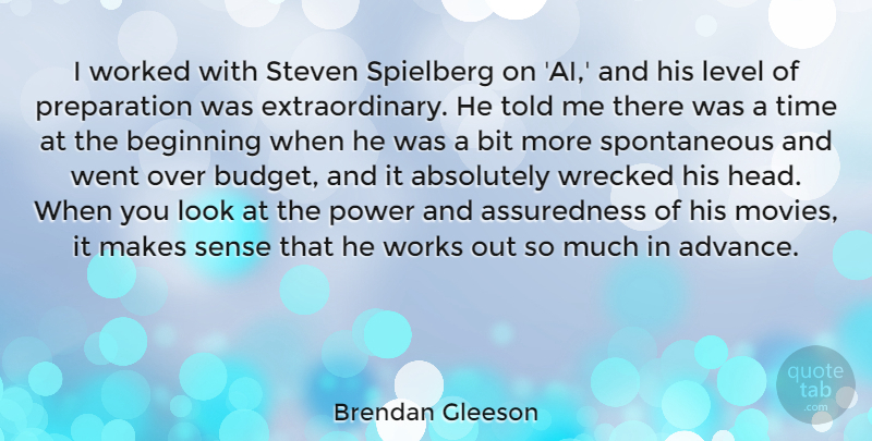 Brendan Gleeson Quote About Absolutely, Beginning, Bit, Level, Movies: I Worked With Steven Spielberg...
