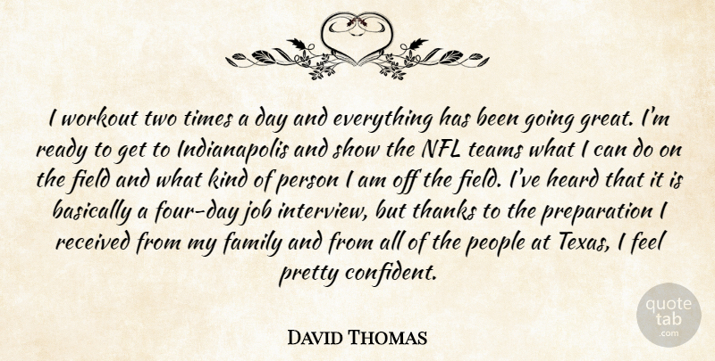 David Thomas Quote About Basically, Family, Field, Heard, Job: I Workout Two Times A...