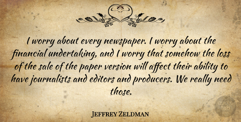 Jeffrey Zeldman Quote About Ability, Affect, Editors, Paper, Sale: I Worry About Every Newspaper...