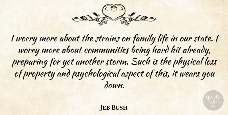 Jeb Bush Quote About Aspect, Family, Hard, Hit, Life: I Worry More About The...