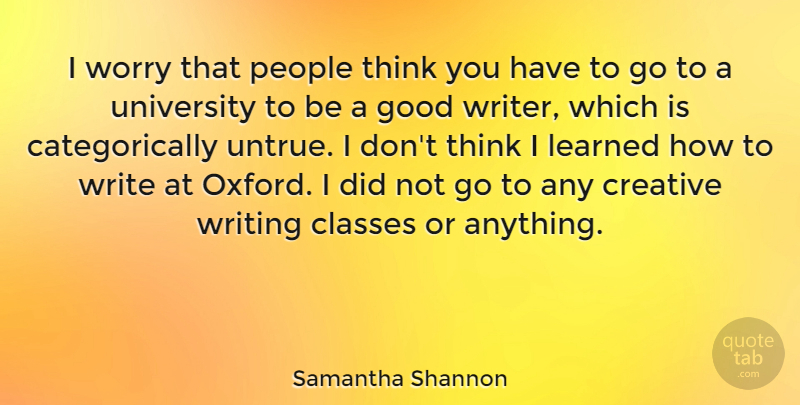 Samantha Shannon Quote About Classes, Good, Learned, People, University: I Worry That People Think...