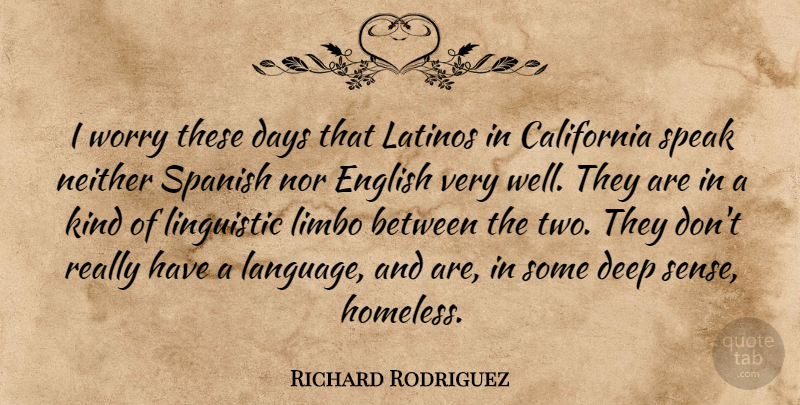 Richard Rodriguez Quote About Two, California, Worry: I Worry These Days That...