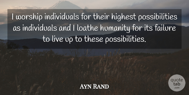 Ayn Rand Quote About Humanity, Individuality, Worship: I Worship Individuals For Their...